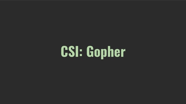 CSI: Gopher
