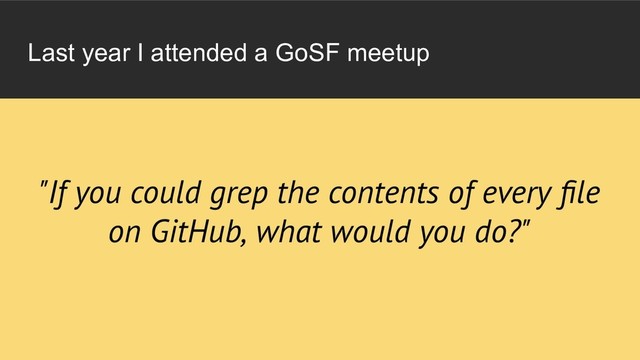 Last year I attended a GoSF meetup
