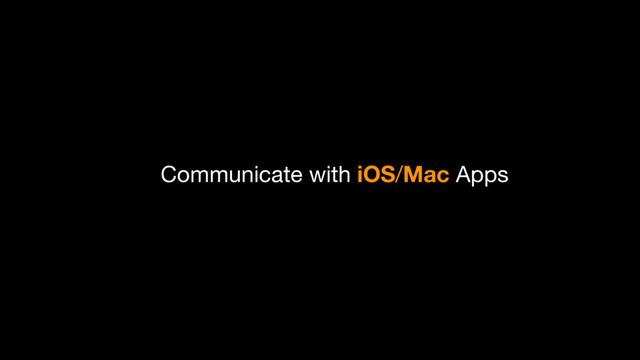 Communicate with iOS/Mac Apps

