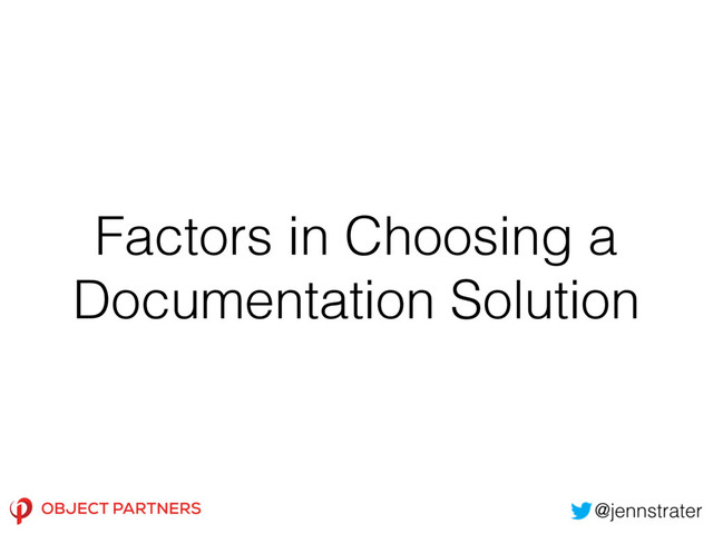 Factors in Choosing a
Documentation Solution
