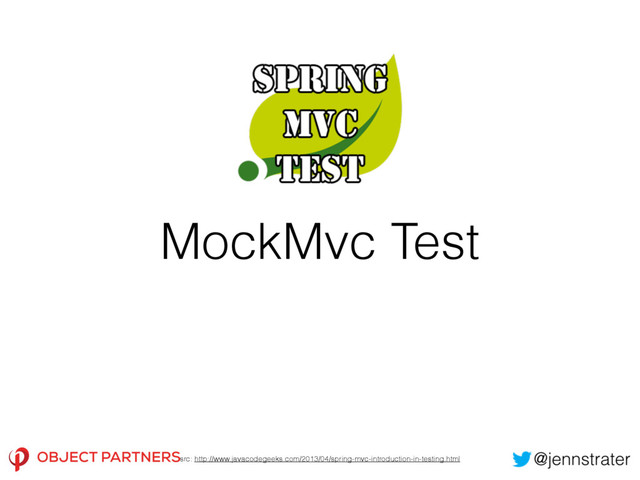 MockMvc Test
src: http://www.javacodegeeks.com/2013/04/spring-mvc-introduction-in-testing.html
