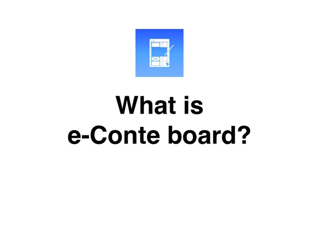 What is
e-Conte board?
