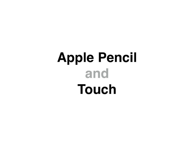 Apple Pencil
and
Touch
