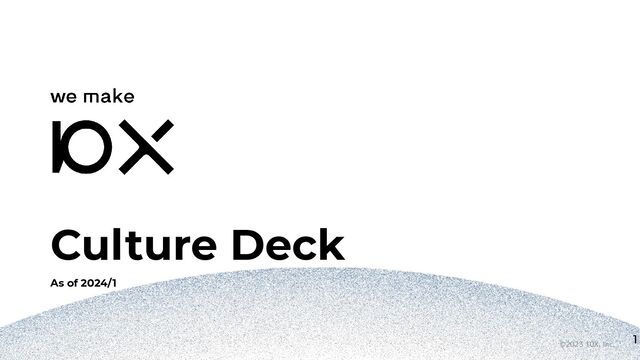 ©2023 10X, Inc.
Culture Deck
As of 2024/1
1
