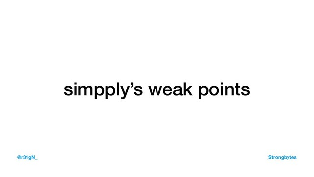 simpply’s weak points
@r31gN_ Strongbytes
