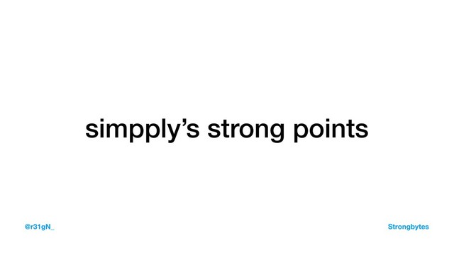 simpply’s strong points
@r31gN_ Strongbytes

