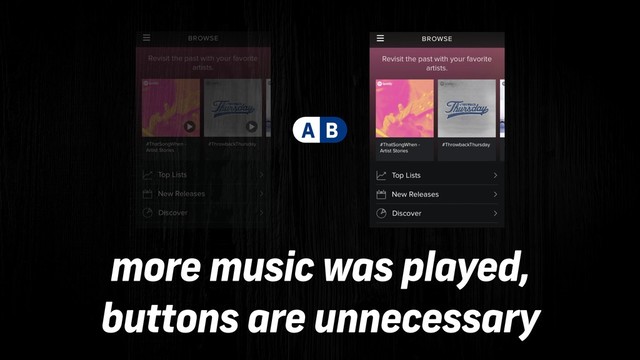 A B
more music was played,
buttons are unnecessary

