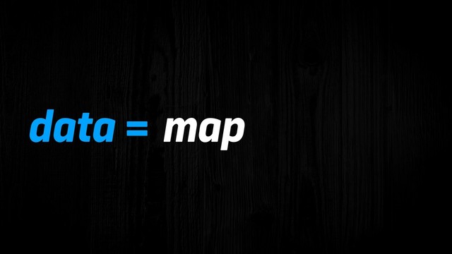 data = map

