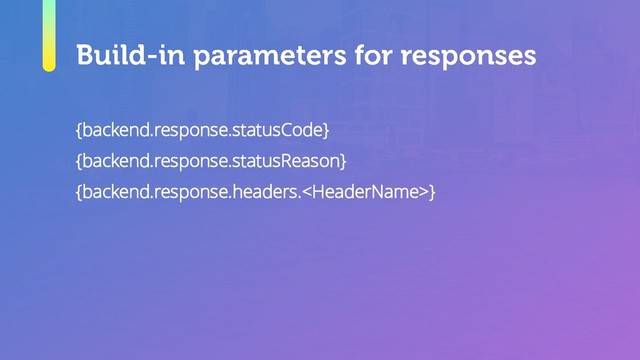 {backend.response.statusCode}
{backend.response.statusReason}
{backend.response.headers.}
