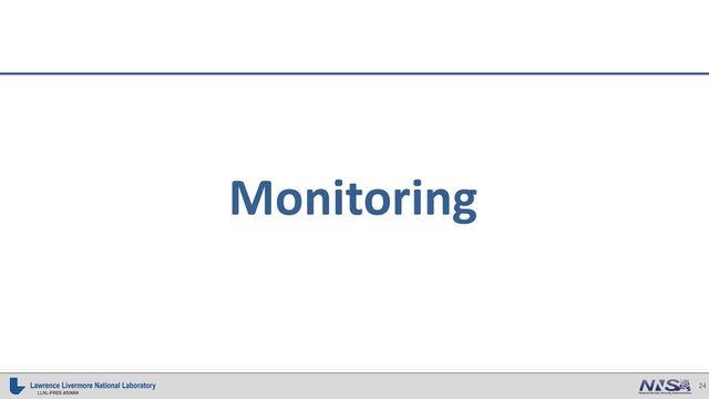 24
LLNL-PRES-850669
Monitoring
