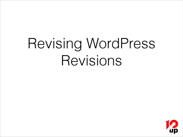 Revising WordPress
Revisions

