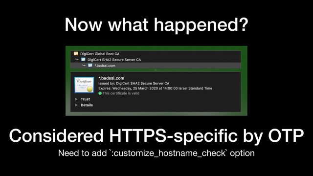 Now what happened?
Need to add `:customize_hostname_check` option
Considered HTTPS-speciﬁc by OTP
