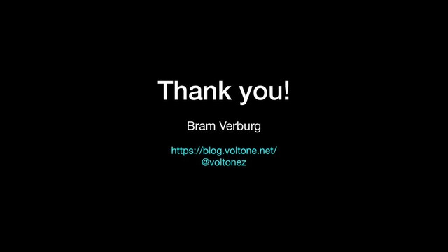 Thank you!
Bram Verburg

https://blog.voltone.net/

@voltonez
