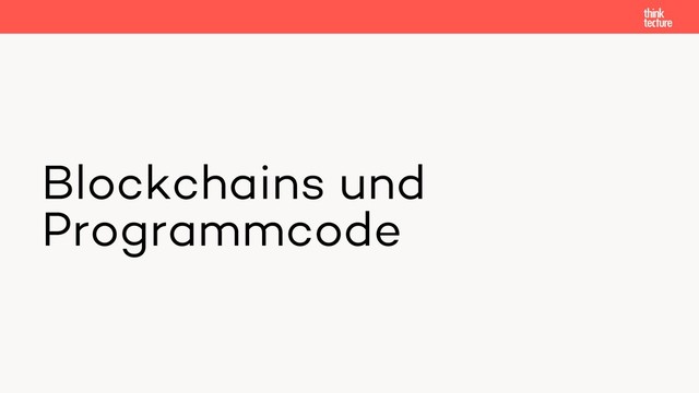 Blockchains und
Programmcode
