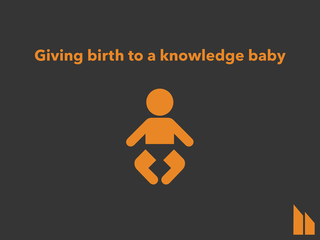 Giving birth to a knowledge baby

