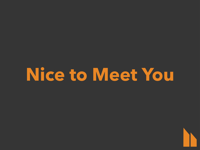 Nice to Meet You
