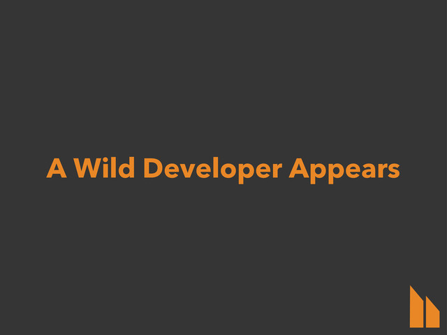 A Wild Developer Appears
