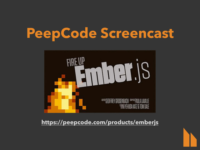 https://peepcode.com/products/emberjs
PeepCode Screencast
