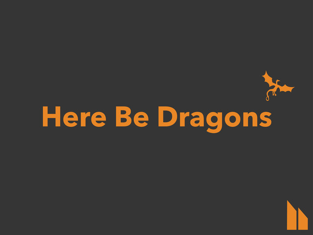 Here Be Dragons
