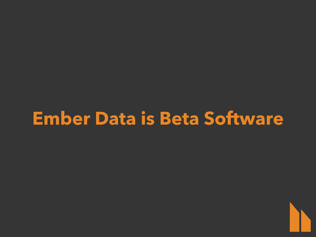 Ember Data is Beta Software
