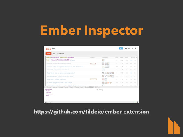 https://github.com/tildeio/ember-extension
Ember Inspector

