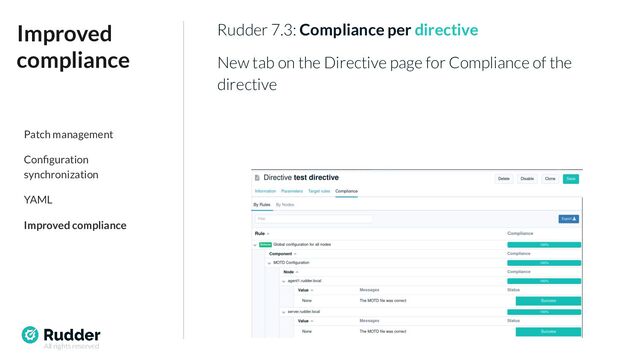 All rights reserved
Rudder 7.3: Compliance per directive
New tab on the Directive page for Compliance of the
directive
Improved
compliance
Patch management
Conﬁguration
synchronization
YAML
Improved compliance
