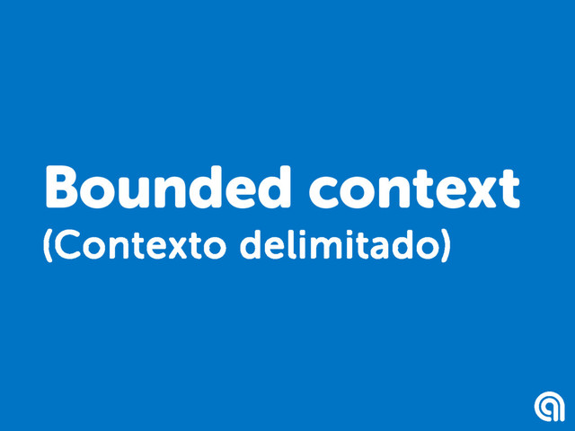 Bounded context
(Contexto delimitado)
