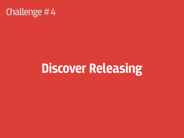 Challenge #
Discover Releasing
4
