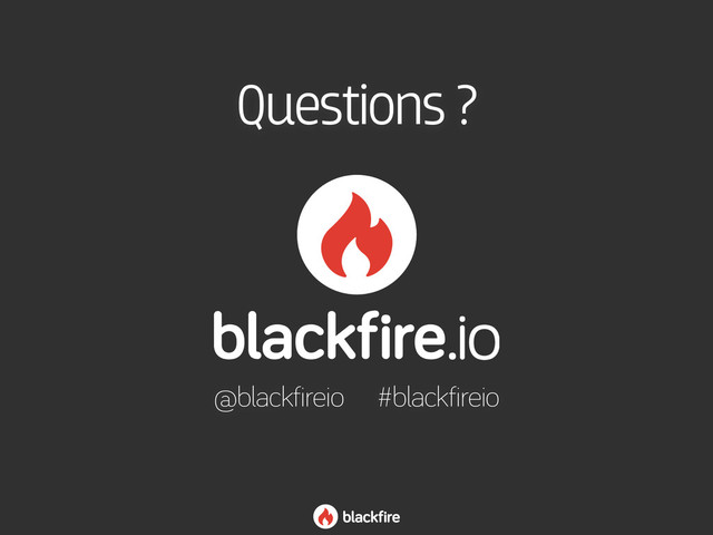 Questions ?
@blackfireio #blackfireio
