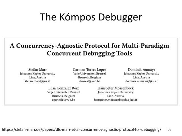 The Kómpos Debugger
29
h8ps://stefan-marr.de/papers/dls-marr-et-al-concurrency-agnos9c-protocol-for-debugging/
