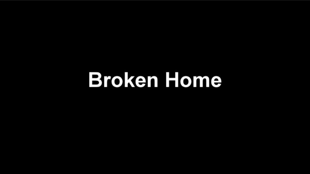 Broken Home
