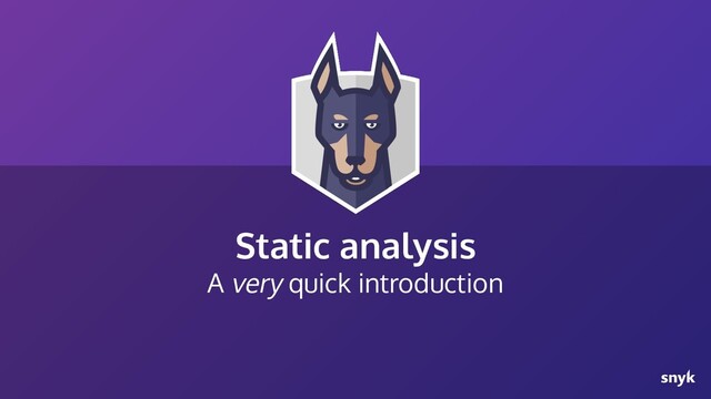 Static analysis
A very quick introduction
