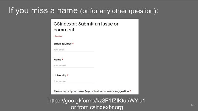 If you miss a name (or for any other question):
https://goo.gl/forms/kz3F1fZIKtubWYiu1
or from csindexbr.org 12

