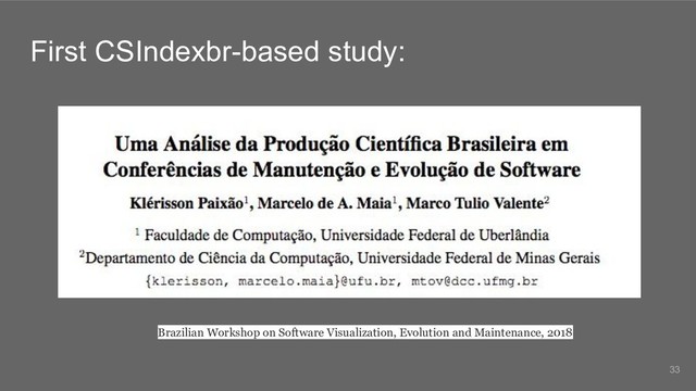 First CSIndexbr-based study:
Brazilian Workshop on Software Visualization, Evolution and Maintenance, 2018
33
