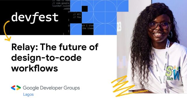 Relay: The future of
design-to-code
workflows
Lagos

