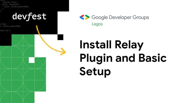 Install Relay
Plugin and Basic
Setup
Lagos
