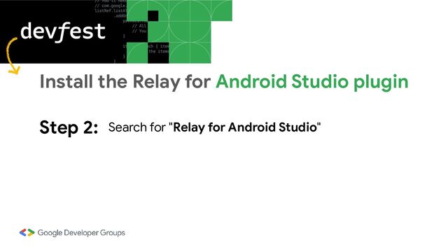 Step 2: Search for "Relay for Android Studio"
Install the Relay for Android Studio plugin
