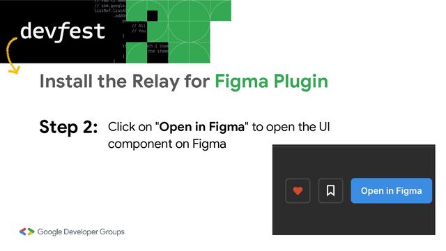 Step 2: Click on "Open in Figma" to open the UI
component on Figma
Install the Relay for Figma Plugin

