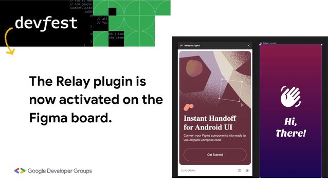 The Relay plugin is
now activated on the
Figma board.
