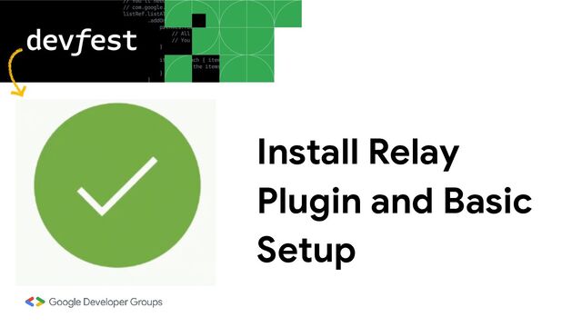 Install Relay
Plugin and Basic
Setup
