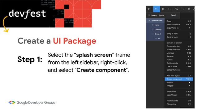 Step 1: Select the “splash screen” frame
from the left sidebar, right-click,
and select "Create component".
Create a UI Package
