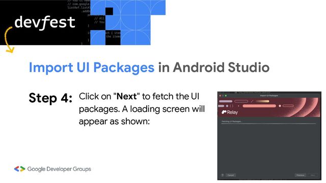 Step 4: Click on "Next" to fetch the UI
packages. A loading screen will
appear as shown:
Import UI Packages in Android Studio
