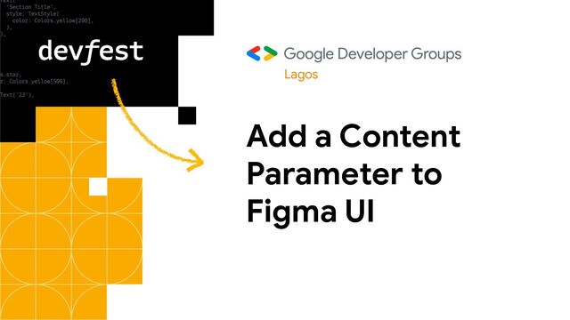 Add a Content
Parameter to
Figma UI
Lagos
