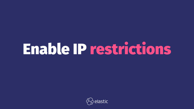 Enable IP restrictions
