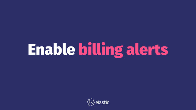 Enable billing alerts
