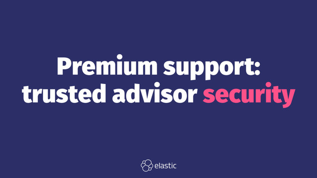 Premium support:
trusted advisor security
