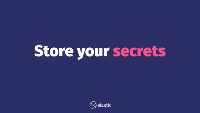 Store your secrets
