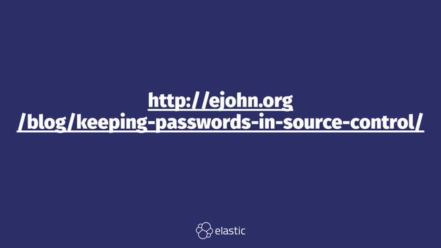 http://ejohn.org
/blog/keeping-passwords-in-source-control/
