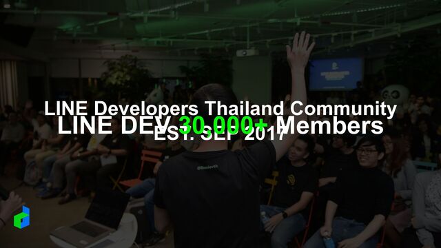 LINE Developers Thailand Community


EST. SEP 2017


LINE DEV 30,000+ Members
