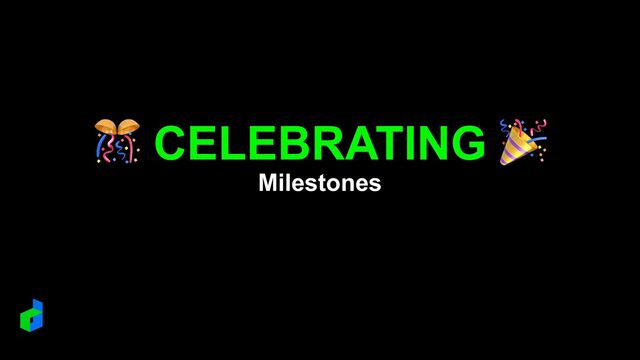 🎊 CELEBRATING 🎉


Milestones
